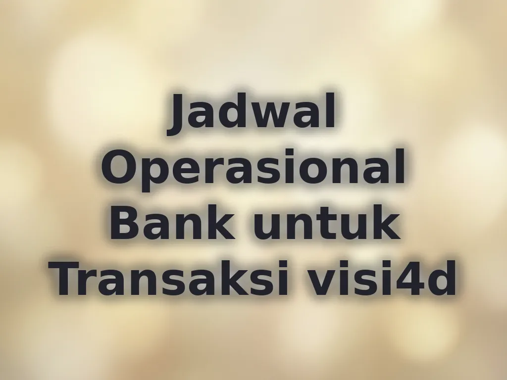 Jadwal Operasional Bank untuk Transaksi visi4d