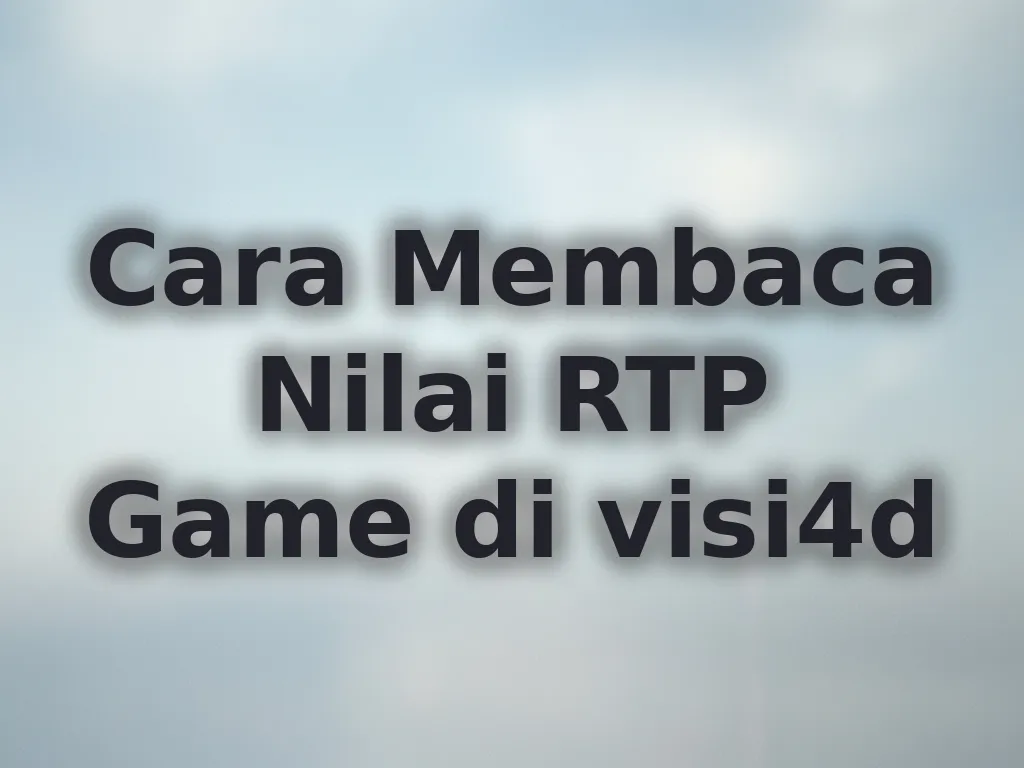 Cara Membaca Nilai RTP Game di visi4d
